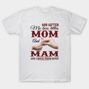 Vintage God Gifted Me Two Titles Mom And Mam Wildflower Hands Flower Happy Mothers Day T-Shirt